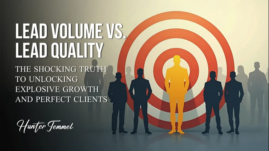 A professional business illustration showing a group of silhouetted people standing in front of a large red target, with one highlighted figure in gold at the center. The text reads “Lead Volume vs. Lead Quality: The Shocking Truth to Unlocking Explosive Growth and Perfect Clients – Hunter Temmel.” The image symbolizes focusing on quality leads over quantity in business growth.